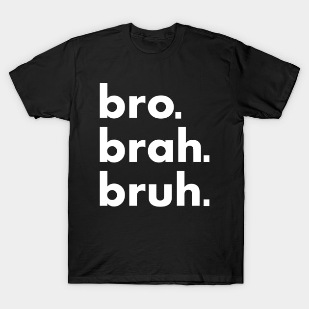 Bro Brah Bruh T-Shirt by MOMOTP